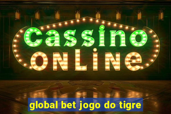 global bet jogo do tigre